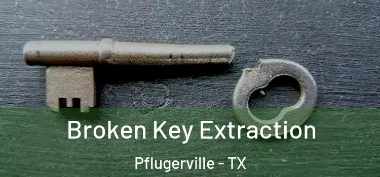 Broken Key Extraction Pflugerville - TX