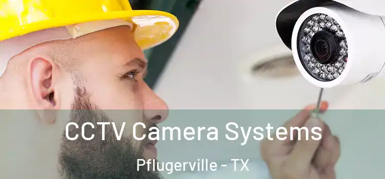 CCTV Camera Systems Pflugerville - TX