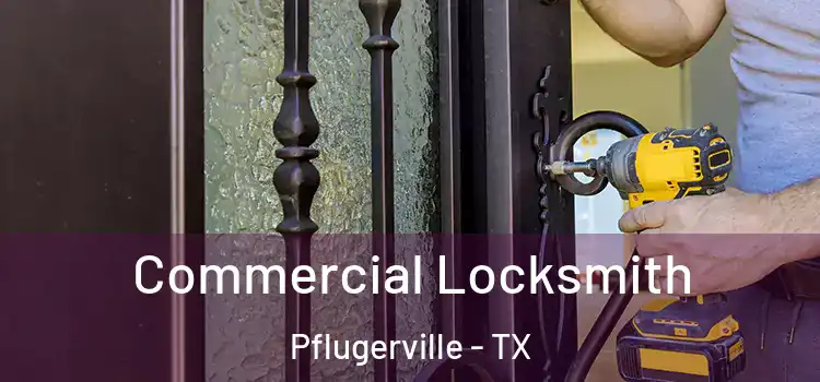 Commercial Locksmith Pflugerville - TX