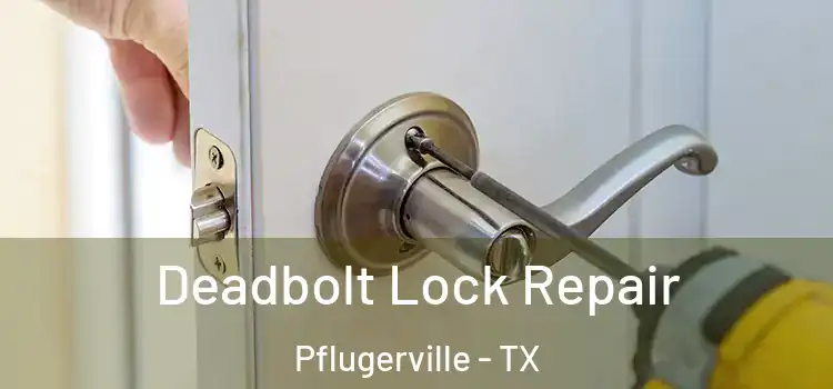 Deadbolt Lock Repair Pflugerville - TX