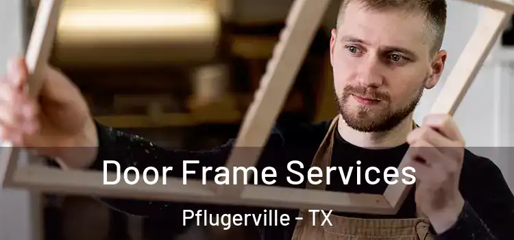 Door Frame Services Pflugerville - TX
