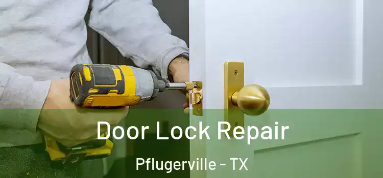 Door Lock Repair Pflugerville - TX