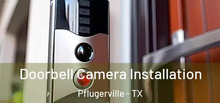  Doorbell Camera Installation Pflugerville - TX