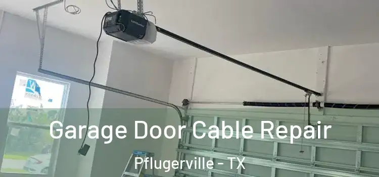  Garage Door Cable Repair Pflugerville - TX