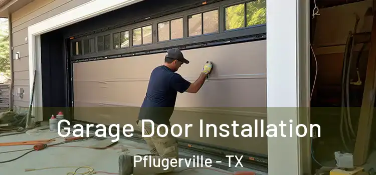  Garage Door Installation Pflugerville - TX