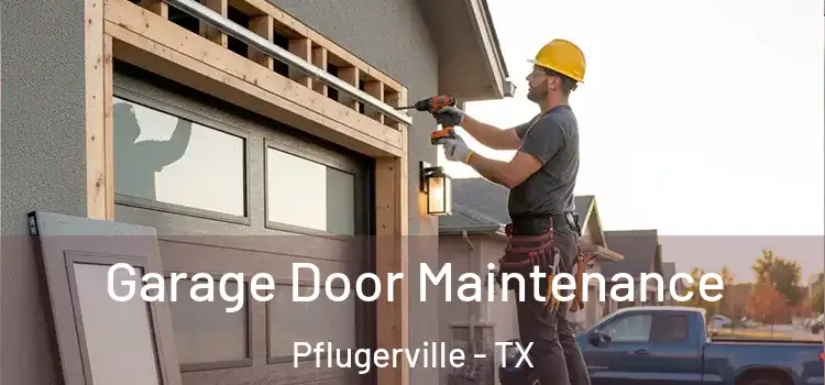 Garage Door Maintenance Pflugerville - TX