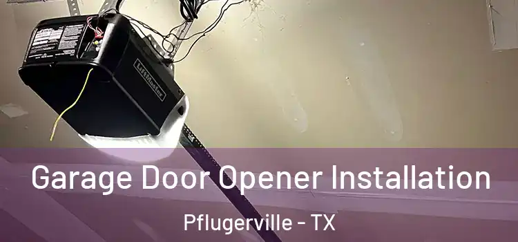  Garage Door Opener Installation Pflugerville - TX