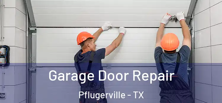  Garage Door Repair Pflugerville - TX