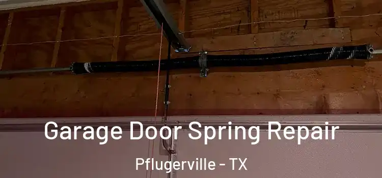  Garage Door Spring Repair Pflugerville - TX