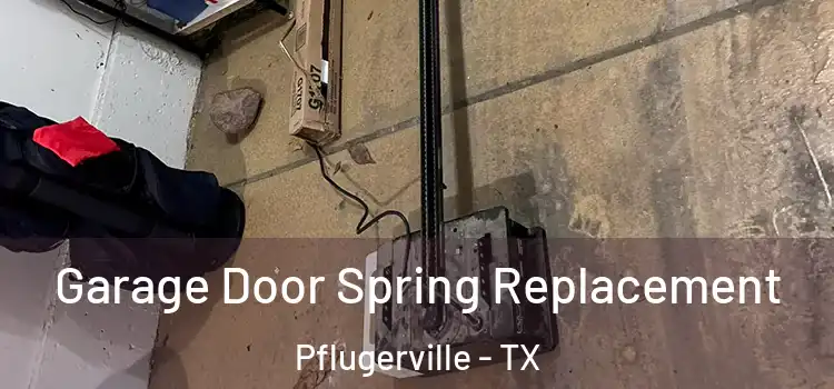  Garage Door Spring Replacement Pflugerville - TX