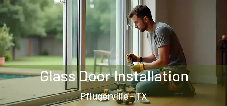 Glass Door Installation Pflugerville - TX