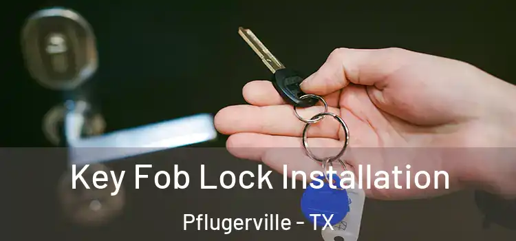 Key Fob Lock Installation Pflugerville - TX