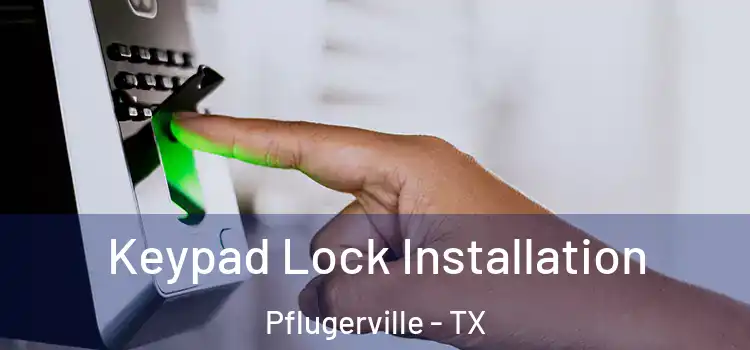 Keypad Lock Installation Pflugerville - TX