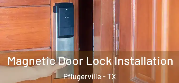  Magnetic Door Lock Installation Pflugerville - TX