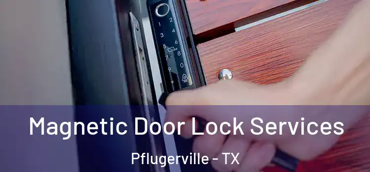 Magnetic Door Lock Services Pflugerville - TX