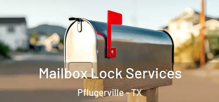 Mailbox Lock Services Pflugerville - TX