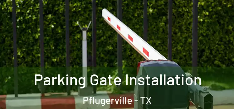 Parking Gate Installation Pflugerville - TX