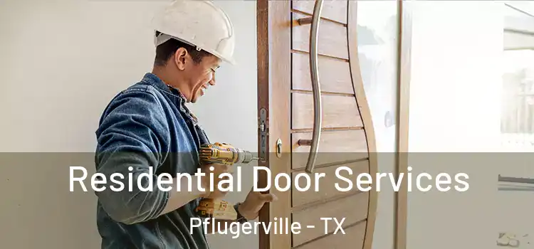Residential Door Services Pflugerville - TX