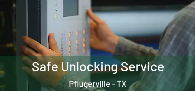 Safe Unlocking Service Pflugerville - TX