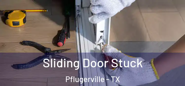 Sliding Door Stuck Pflugerville - TX