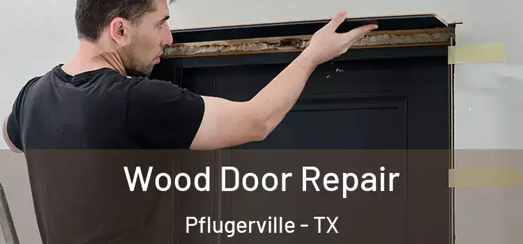 Wood Door Repair Pflugerville - TX